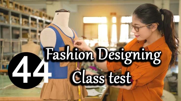 Fashion designing Class test 44